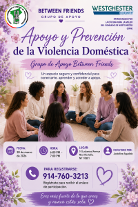 Poster informativo en español para un grupo de apoyo contra la violencia doméstica: mujeres sentadas en círculo en un salón lila con logotipos de Between Friends y del Condado de Westchester, encabezado 'Apoyo y Prevención de la Violencia Doméstica', con detalles de fecha, hora, lugar y teléfono para registrarse (28 de marzo de 2026, 6:00–7:00 PM, 10 Lockwood Avenue, New Rochelle, NY 10801, facilitado por Jackeline Agudelo, 914-760-3213.